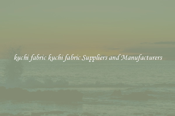 kuchi fabric kuchi fabric Suppliers and Manufacturers