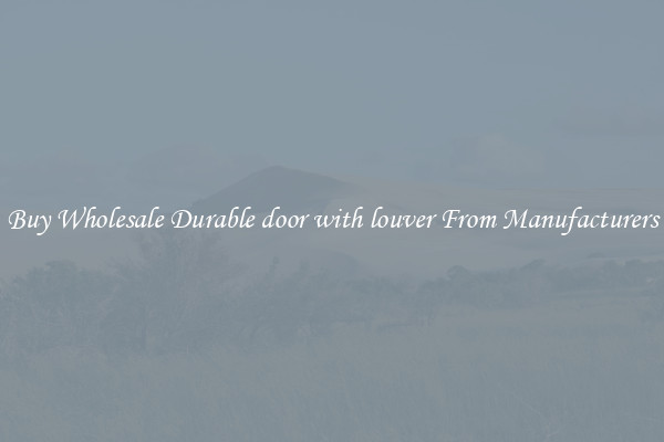 Buy Wholesale Durable door with louver From Manufacturers