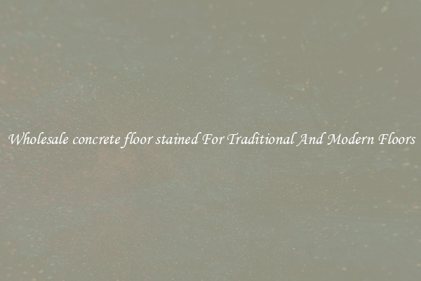 Wholesale concrete floor stained For Traditional And Modern Floors
