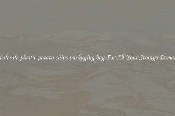 Wholesale plastic potato chips packaging bag For All Your Storage Demands