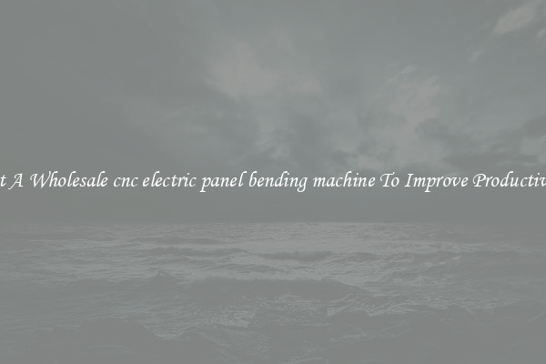 Get A Wholesale cnc electric panel bending machine To Improve Productivity