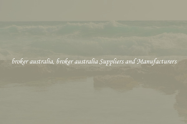 broker australia, broker australia Suppliers and Manufacturers