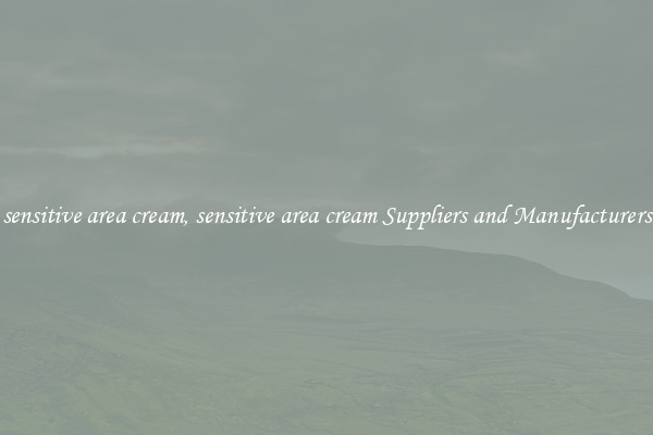 sensitive area cream, sensitive area cream Suppliers and Manufacturers