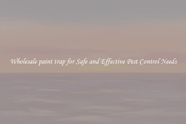 Wholesale paint trap for Safe and Effective Pest Control Needs
