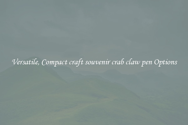 Versatile, Compact craft souvenir crab claw pen Options