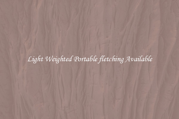 Light Weighted Portable fletching Available
