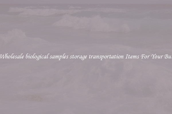 Buy Wholesale biological samples storage transportation Items For Your Business