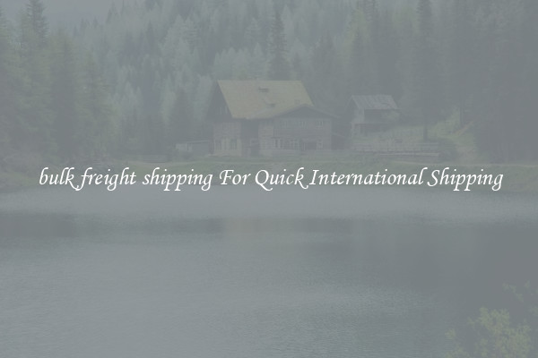 bulk freight shipping For Quick International Shipping